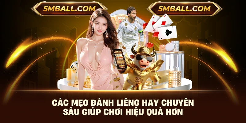 Các mẹo đánh liêng hay chuyên sâu giúp chơi hiệu quả hơn 