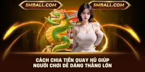 Cách Chia Tiền Quay Hũ Giúp Người Chơi Dễ Dàng Thắng Lớn