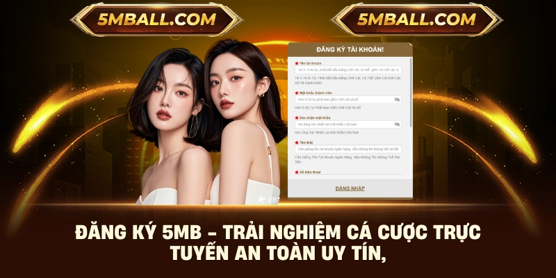 Đăng Ký 5MB - Trải Nghiệm Cá Cược Trực Tuyến An Toàn Uy Tín