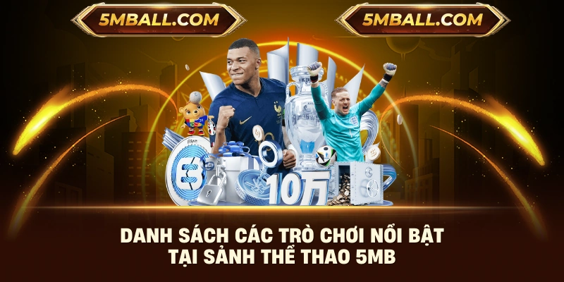 Danh sách các trò chơi nổi bật tại sảnh thể thao 5MB