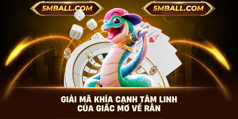 Giải mã khía cạnh tâm linh của giấc mơ về rắn