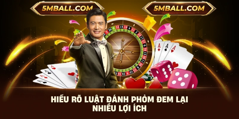 Hiểu rõ luật đánh Phỏm đem lại nhiều lợi ích