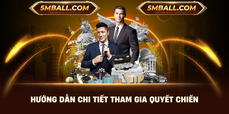 Hướng dẫn chi tiết tham gia quyết chiến