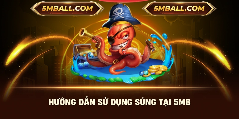 Hướng dẫn sử dụng súng tại 5MB