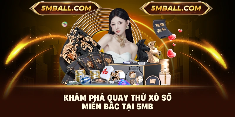 Khám phá quay thử xổ số miền Bắc tại 5MB
