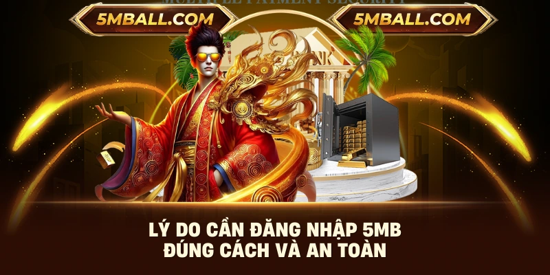 Lý do cần đăng nhập 5MB đúng cách và an toàn
