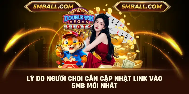 Lý do người chơi cần cập nhật link vào 5MB mới nhất