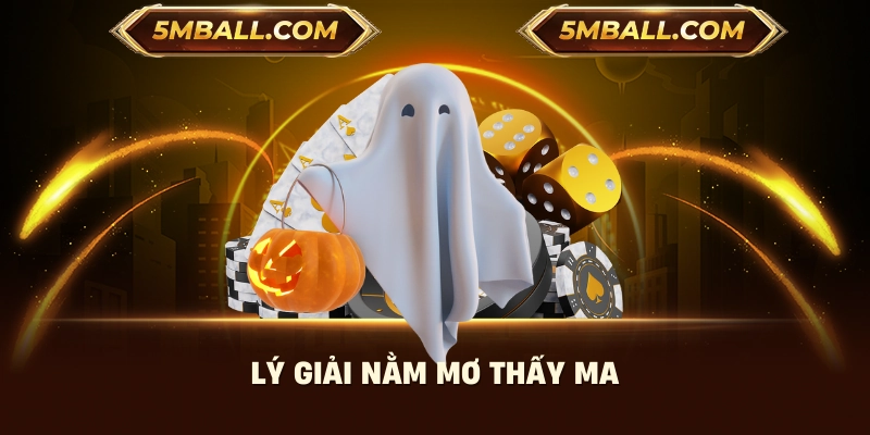 Lý giải nằm mơ thấy ma