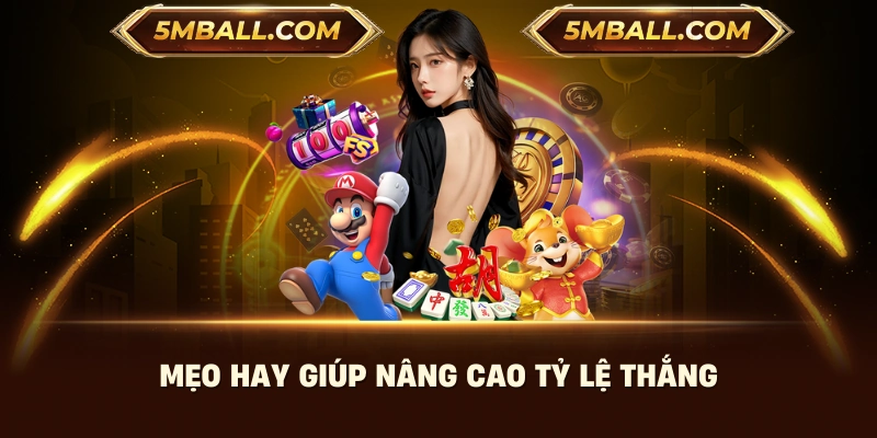 Mẹo hay giúp nâng cao tỷ lệ thắng