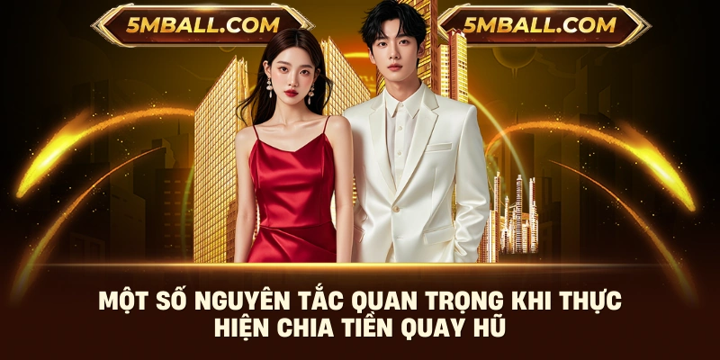 Một số nguyên tắc quan trọng khi thực hiện chia tiền quay hũ