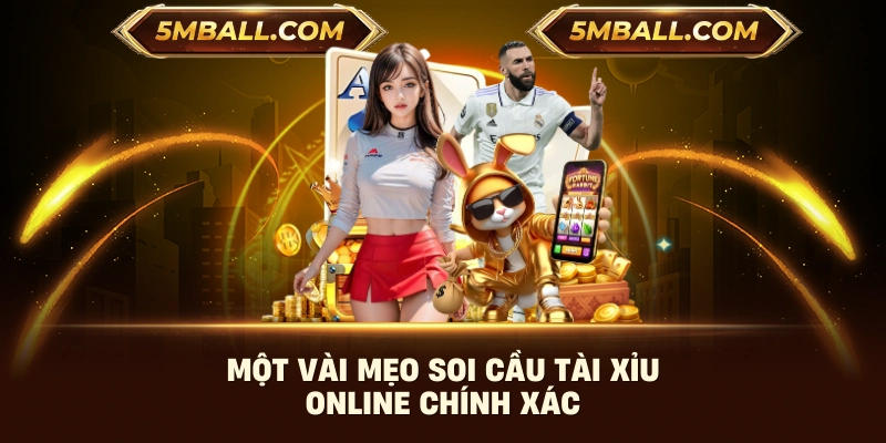 Một vài mẹo soi cầu tài xỉu online chính xác