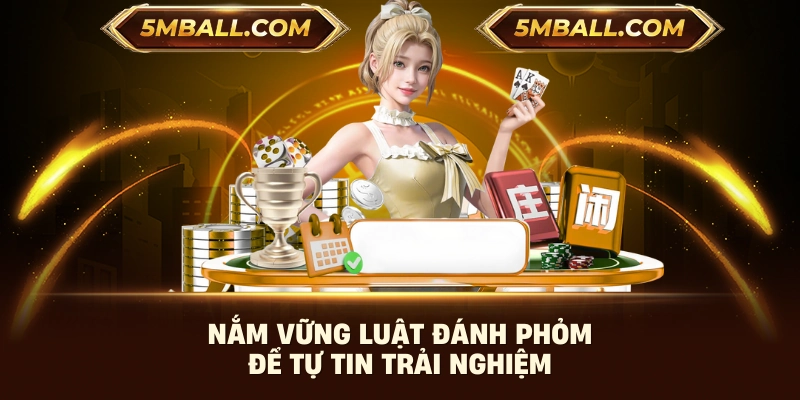 Nắm vững luật đánh Phỏm để tự tin trải nghiệm