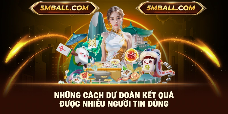 Những cách dự đoán kết quả được nhiều người tin dùng