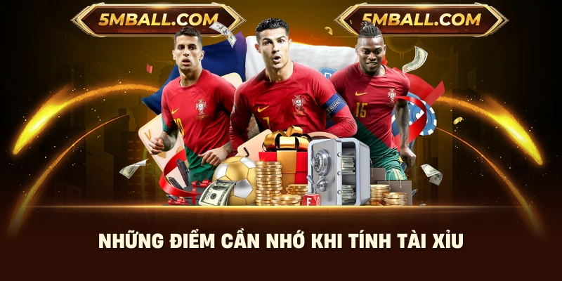 Những điểm cần nhớ khi tính tài xỉu