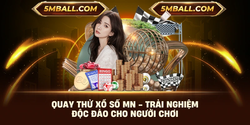 Quay Thử Xổ Số MN - Trải Nghiệm Độc Đáo Cho Người Chơi