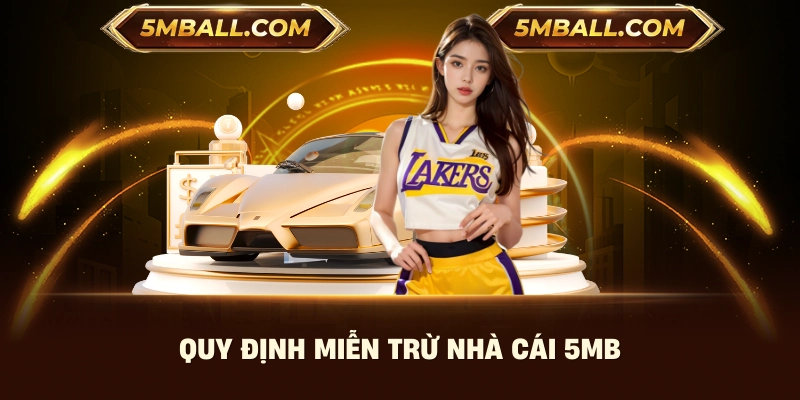 Quy định miễn trừ nhà cái 5MB