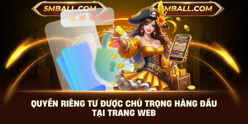 Quyền riêng tư được chú trọng hàng đầu tại trang web