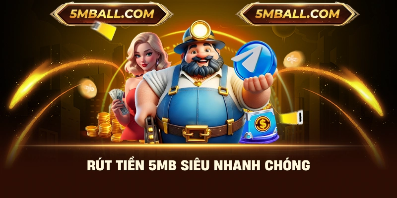 Rút tiền 5MB siêu nhanh chóng