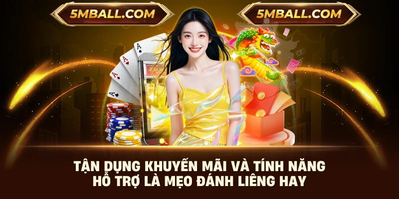 Tận dụng khuyến mãi và tính năng hỗ trợ là mẹo đánh liêng hay