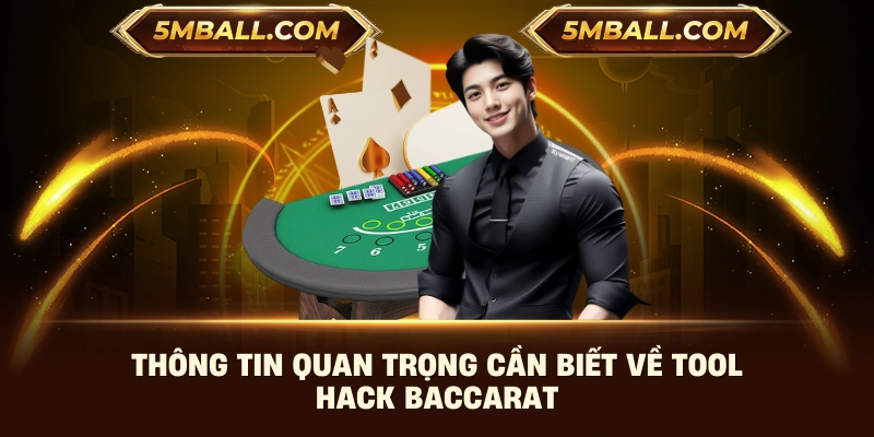 Thông tin quan trọng cần biết về tool hack Baccarat