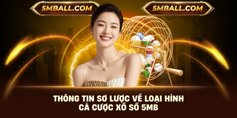 Thông tin sơ lược về loại hình cá cược xổ số 5MB