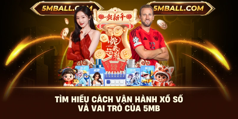 Tìm hiểu cách vận hành xổ số và vai trò của 5MB