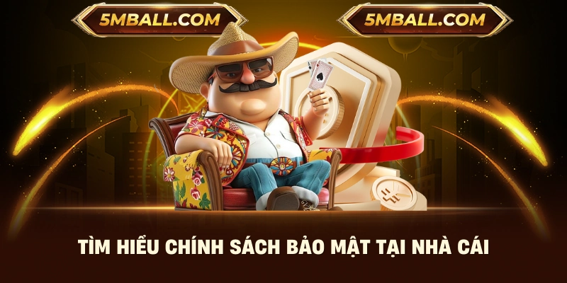 Tìm hiểu chính sách bảo mật tại 5MB