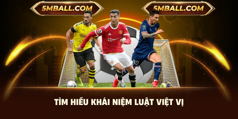 Tìm hiểu khái niệm luật việt vị