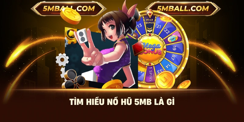 Tìm hiểu nổ hũ 5MB là gì