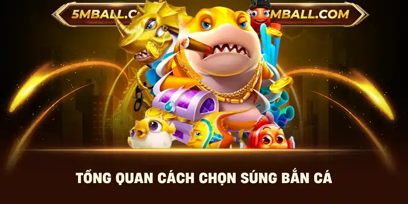 Tổng quan cách chọn súng bắn cá