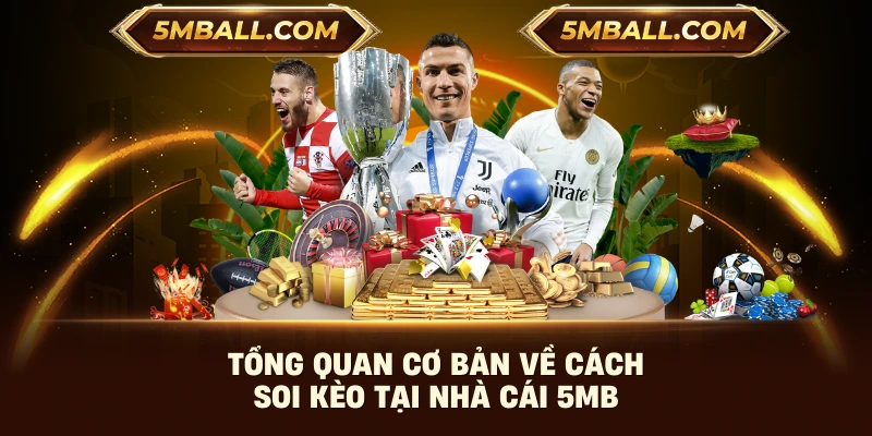 Tổng quan cơ bản về cách soi kèo tại nhà cái 5MB