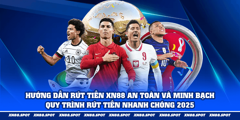 Hướng Dẫn Rút Tiền XN88 An Toàn và Minh Bạch – Quy Trình Rút Tiền Nhanh Chóng 2026