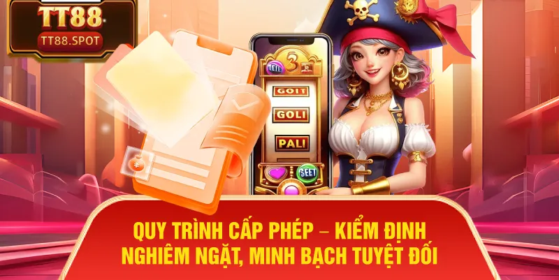 Quy trình cấp phép – Kiểm định nghiêm ngặt, minh bạch tuyệt đối