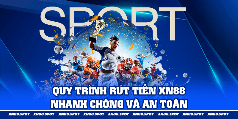 Quy Trình Rút Tiền XN88 – Nhanh Chóng và An Toàn