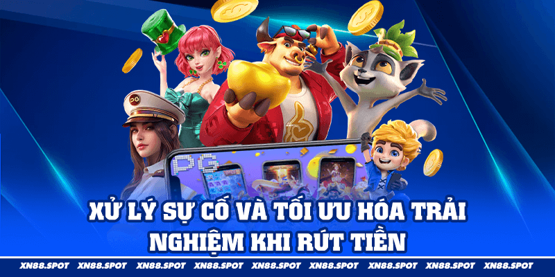 Xử Lý Sự Cố và Tối Ưu Hóa Trải Nghiệm Khi Rút Tiền
