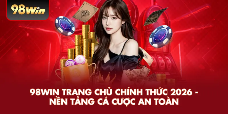 98WIN trang chủ chính thức 2026 nền tảng cá cược an toàn