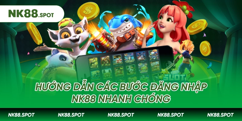 Hướng dẫn các bước Đăng nhập NK88 nhanh chóng
