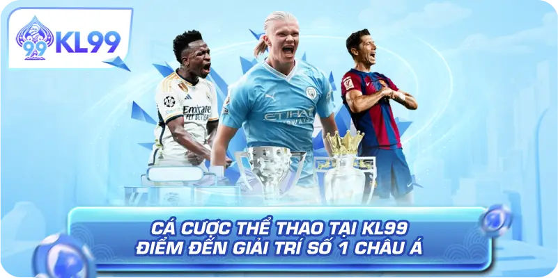 Cá Cược Thể Thao Tại KL99 - Điểm Đến Giải Trí Số 1 Châu Á