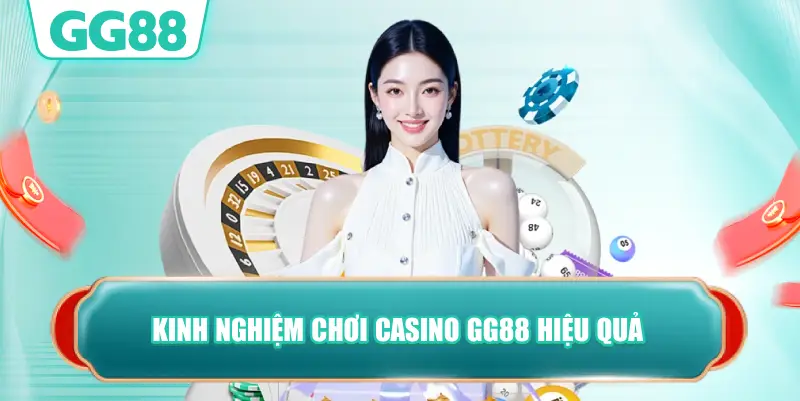 Kinh nghiệm chơi casino GG88 hiệu quả