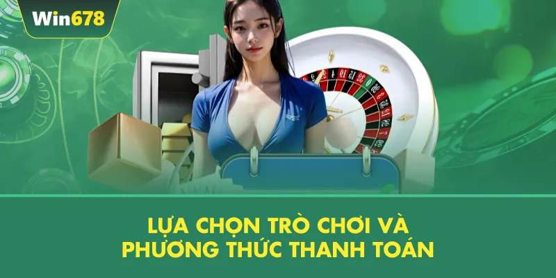 Lựa Chọn Trò Chơi Và Phương Thức Thanh Toán