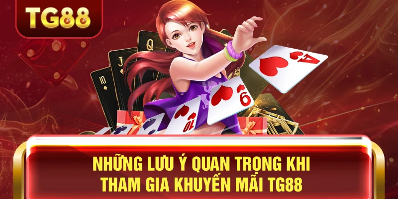 Những lưu ý quan trọng khi tham gia tg88 nhận khuyến mãi tại nhà cái uy tín