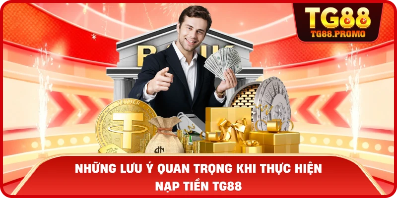 Những lưu ý quan trọng khi thực hiện Nạp tiền TG88
