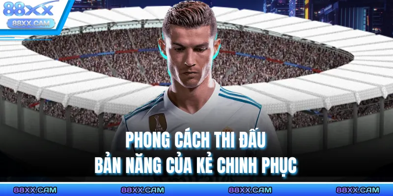 Phong cách thi đấu Bản năng của kẻ chinh phục