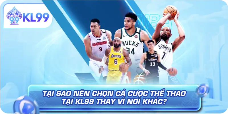 Tại sao nên chọn Cá Cược Thể Thao Tại KL99 thay vì nơi khác?