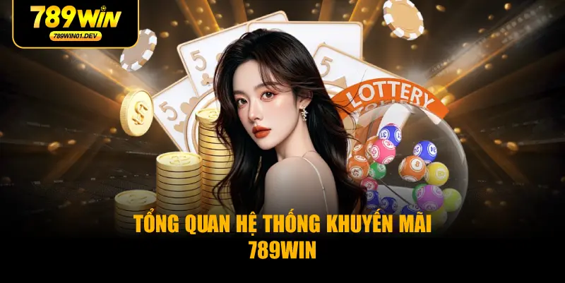 Tổng quan hệ thống khuyến mãi 789WIN