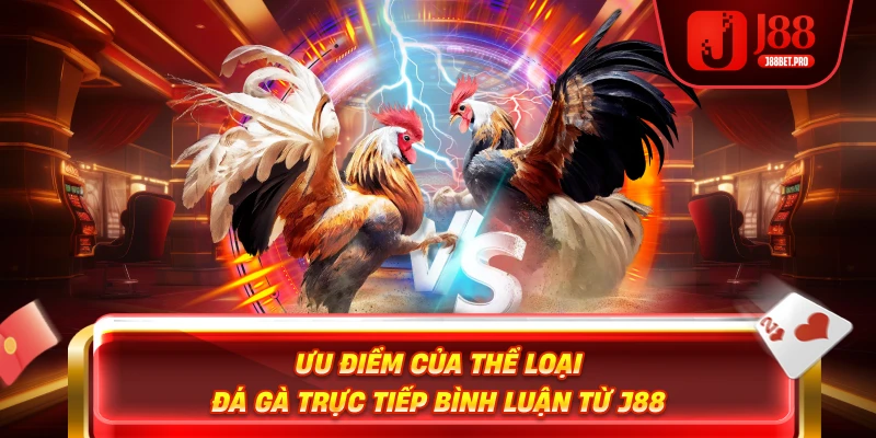Ưu điểm của đá gà online tại nhà cái j88