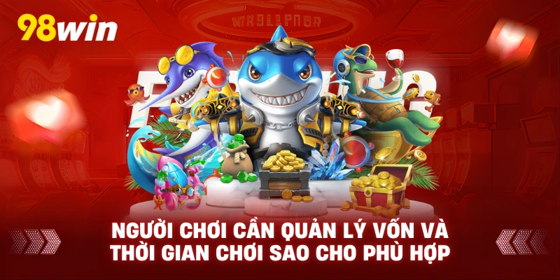 Người chơi cần quản lý vốn và thời gian chơi sao cho phù hợp