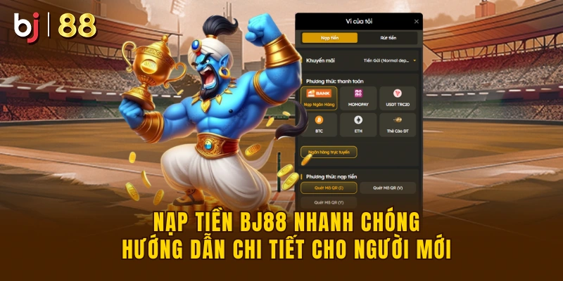 Nạp Tiền BJ88 Nhanh Chóng Hướng Dẫn Chi Tiết Cho Người Mới